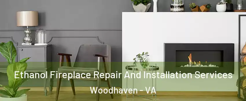 Ethanol Fireplace Repair And Installation Services Woodhaven - VA
