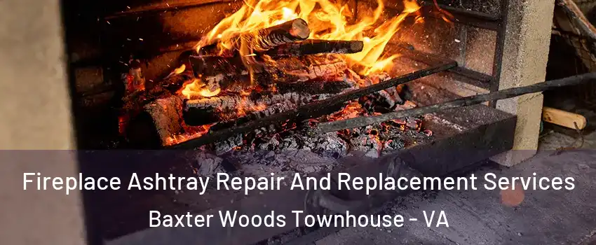Fireplace Ashtray Repair And Replacement Services Baxter Woods Townhouse - VA