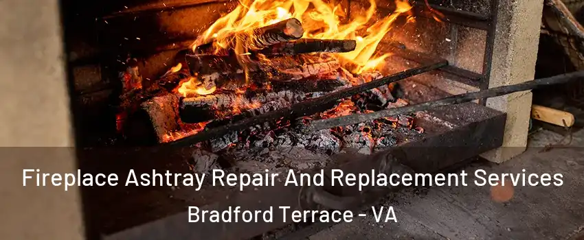 Fireplace Ashtray Repair And Replacement Services Bradford Terrace - VA
