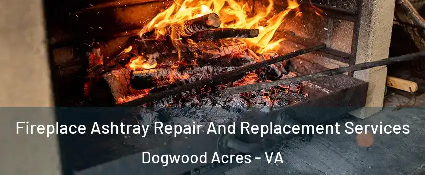 Fireplace Ashtray Repair And Replacement Services Dogwood Acres - VA