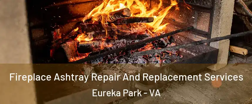 Fireplace Ashtray Repair And Replacement Services Eureka Park - VA