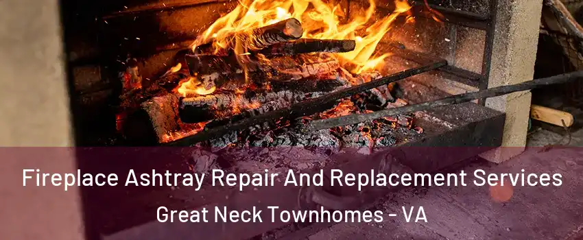 Fireplace Ashtray Repair And Replacement Services Great Neck Townhomes - VA