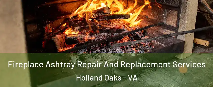 Fireplace Ashtray Repair And Replacement Services Holland Oaks - VA