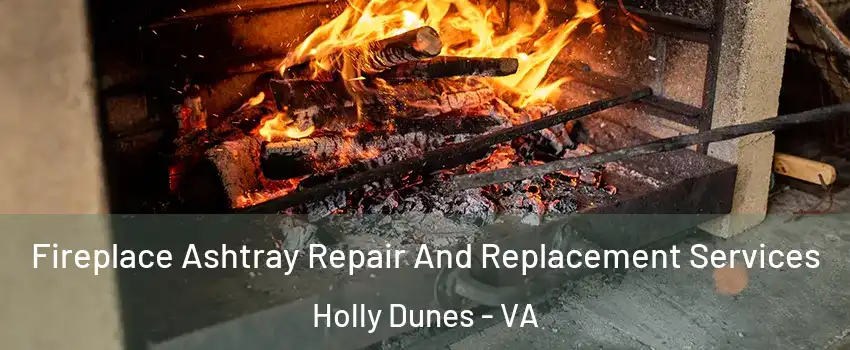 Fireplace Ashtray Repair And Replacement Services Holly Dunes - VA
