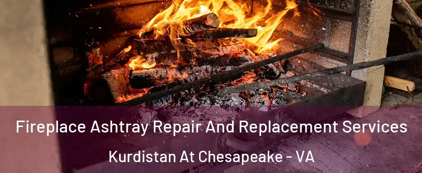 Fireplace Ashtray Repair And Replacement Services Kurdistan At Chesapeake - VA