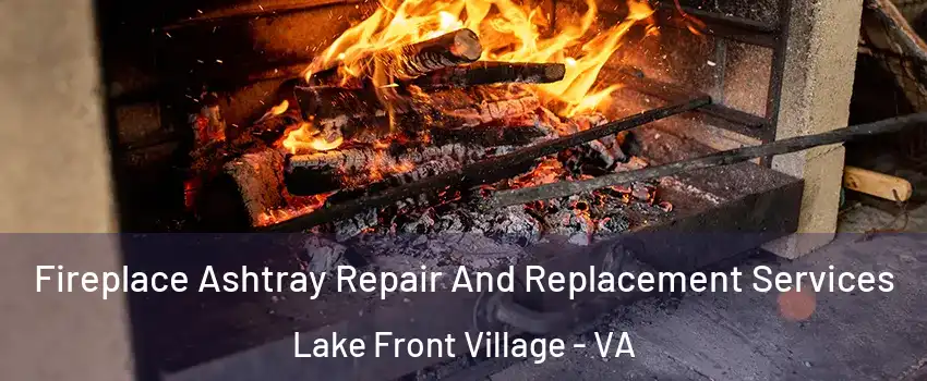 Fireplace Ashtray Repair And Replacement Services Lake Front Village - VA