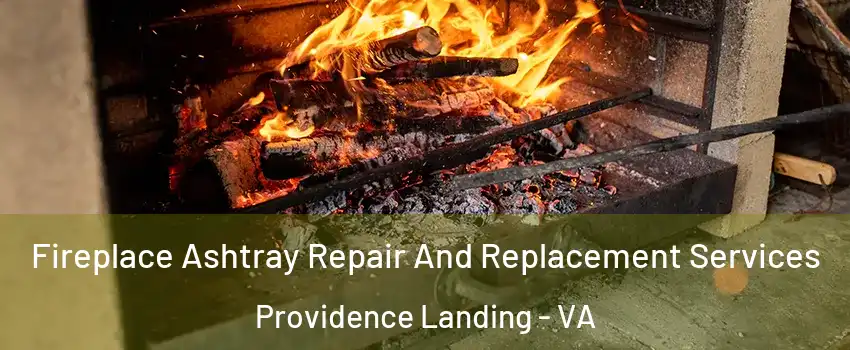 Fireplace Ashtray Repair And Replacement Services Providence Landing - VA