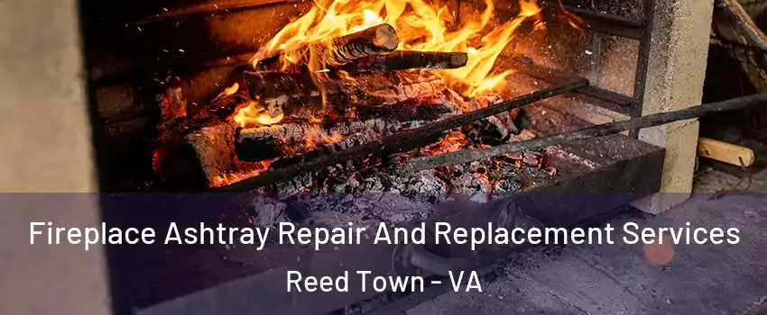Fireplace Ashtray Repair And Replacement Services Reed Town - VA