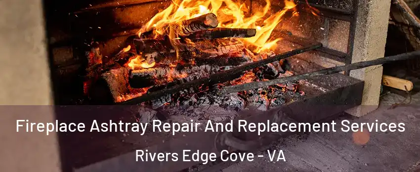 Fireplace Ashtray Repair And Replacement Services Rivers Edge Cove - VA