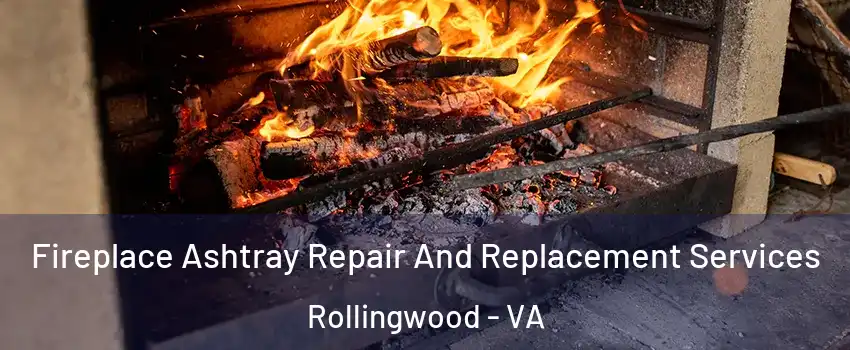 Fireplace Ashtray Repair And Replacement Services Rollingwood - VA
