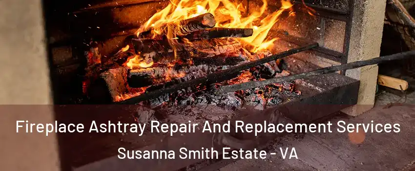 Fireplace Ashtray Repair And Replacement Services Susanna Smith Estate - VA