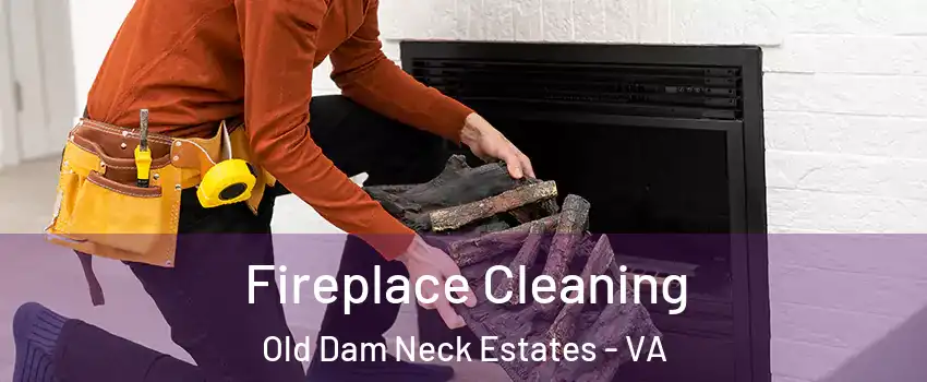 Fireplace Cleaning Old Dam Neck Estates - VA