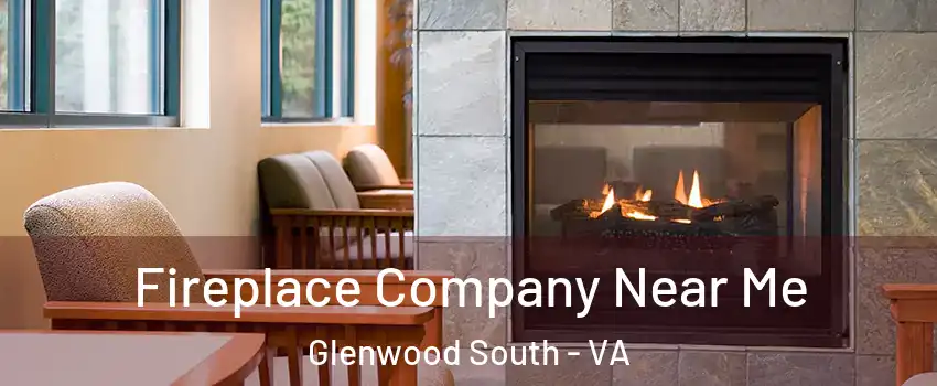 Fireplace Company Near Me Glenwood South - VA