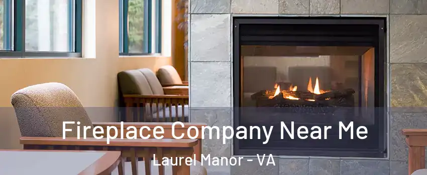 Fireplace Company Near Me Laurel Manor - VA