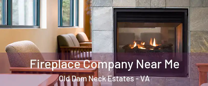 Fireplace Company Near Me Old Dam Neck Estates - VA