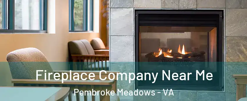 Fireplace Company Near Me Pembroke Meadows - VA