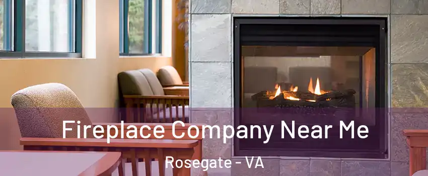 Fireplace Company Near Me Rosegate - VA