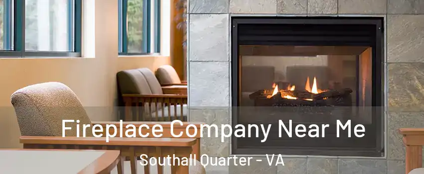 Fireplace Company Near Me Southall Quarter - VA