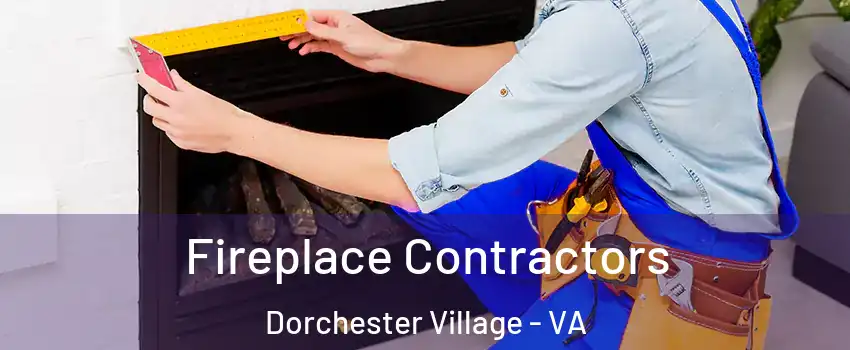 Fireplace Contractors Dorchester Village - VA