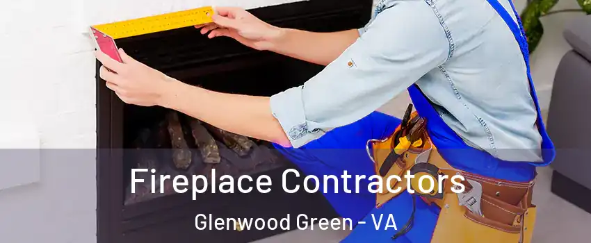 Fireplace Contractors Glenwood Green - VA