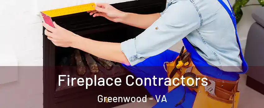 Fireplace Contractors Greenwood - VA