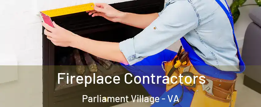 Fireplace Contractors Parliament Village - VA
