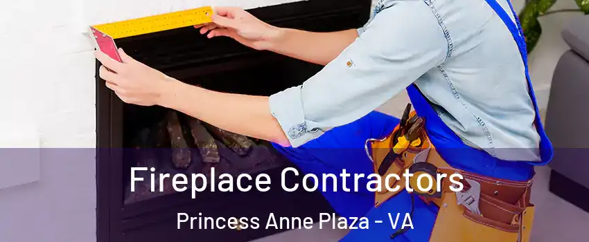 Fireplace Contractors Princess Anne Plaza - VA