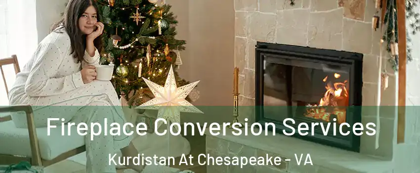 Fireplace Conversion Services Kurdistan At Chesapeake - VA