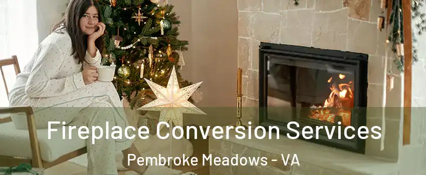 Fireplace Conversion Services Pembroke Meadows - VA