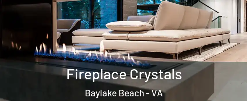 Fireplace Crystals Baylake Beach - VA