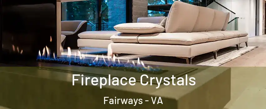 Fireplace Crystals Fairways - VA