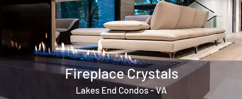 Fireplace Crystals Lakes End Condos - VA