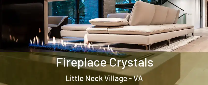 Fireplace Crystals Little Neck Village - VA