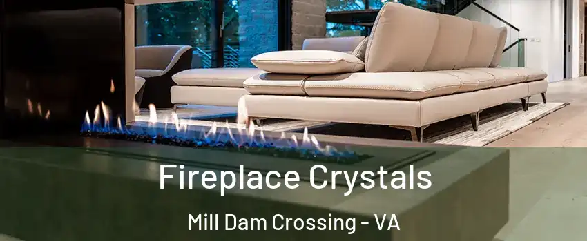 Fireplace Crystals Mill Dam Crossing - VA