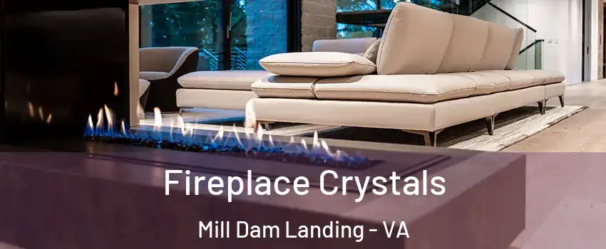 Fireplace Crystals Mill Dam Landing - VA