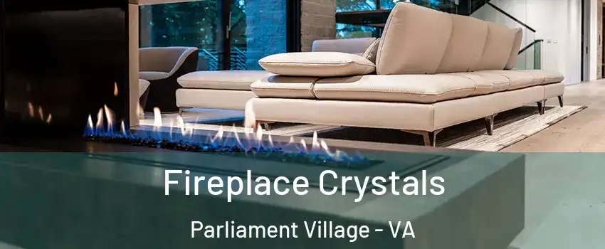 Fireplace Crystals Parliament Village - VA