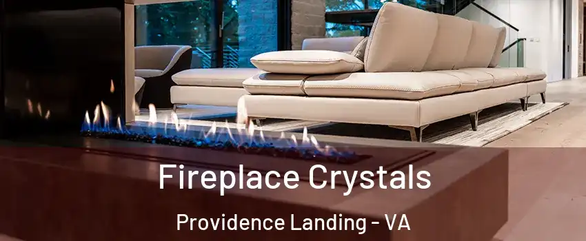 Fireplace Crystals Providence Landing - VA