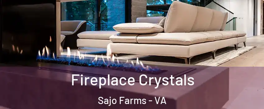 Fireplace Crystals Sajo Farms - VA