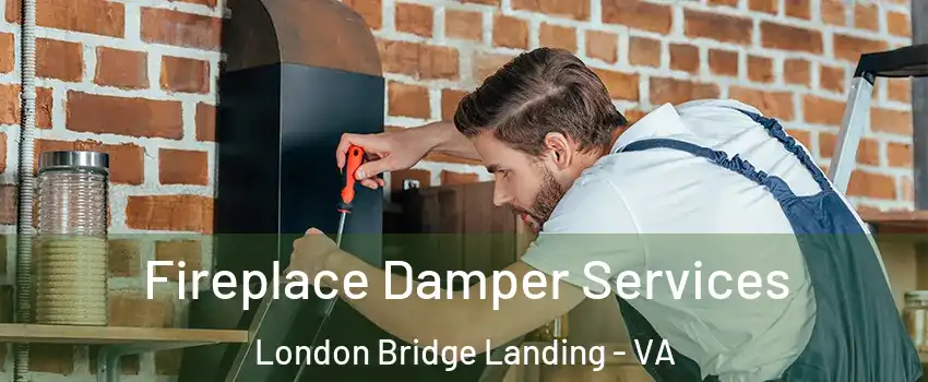 Fireplace Damper Services London Bridge Landing - VA