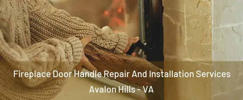 Fireplace Door Handle Repair And Installation Services Avalon Hills - VA