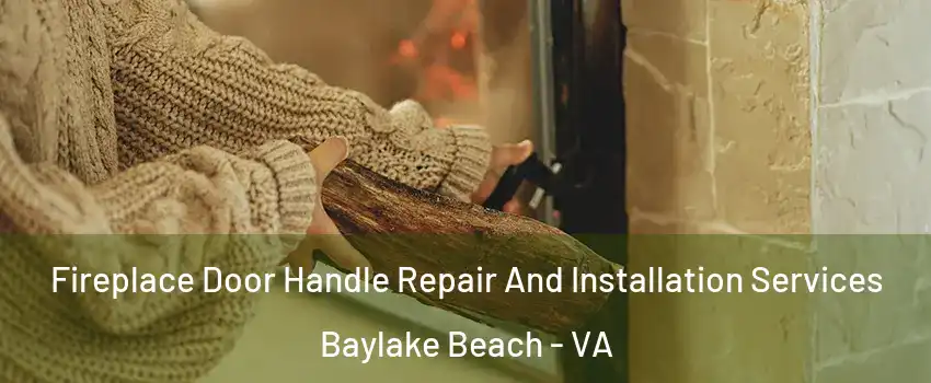 Fireplace Door Handle Repair And Installation Services Baylake Beach - VA