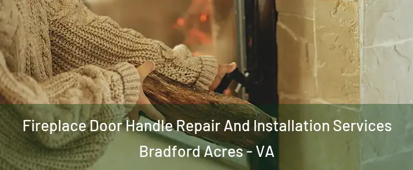 Fireplace Door Handle Repair And Installation Services Bradford Acres - VA
