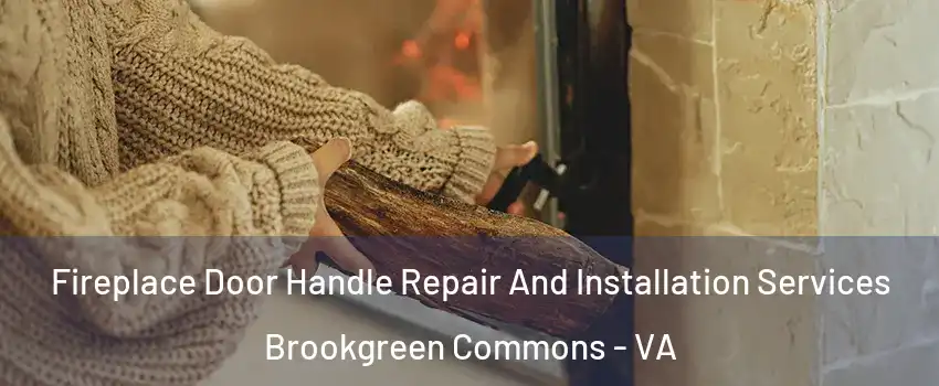 Fireplace Door Handle Repair And Installation Services Brookgreen Commons - VA