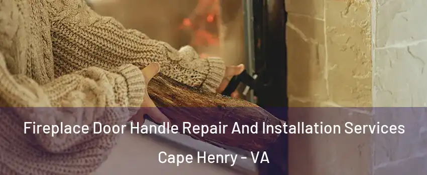 Fireplace Door Handle Repair And Installation Services Cape Henry - VA