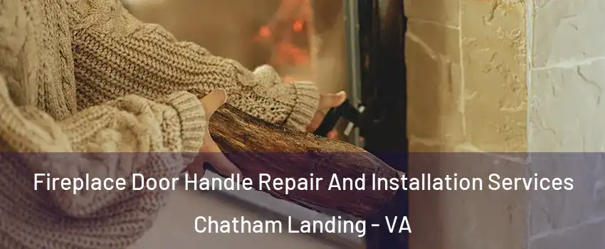 Fireplace Door Handle Repair And Installation Services Chatham Landing - VA