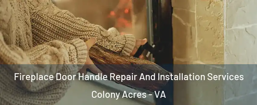 Fireplace Door Handle Repair And Installation Services Colony Acres - VA