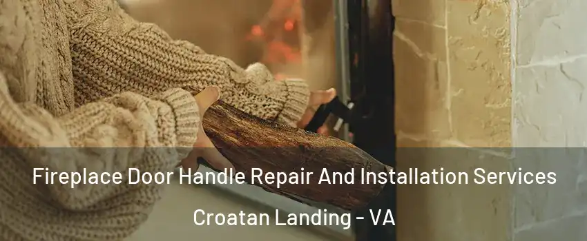 Fireplace Door Handle Repair And Installation Services Croatan Landing - VA