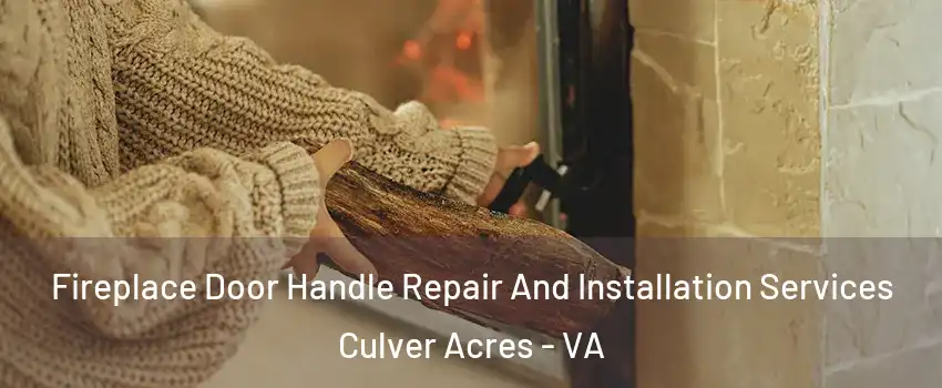 Fireplace Door Handle Repair And Installation Services Culver Acres - VA