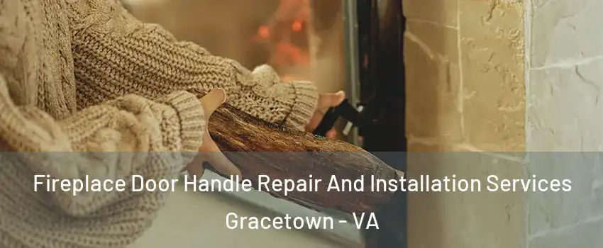 Fireplace Door Handle Repair And Installation Services Gracetown - VA