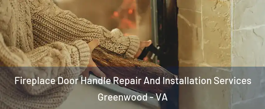 Fireplace Door Handle Repair And Installation Services Greenwood - VA